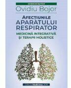 Afectiunile aparatului respirator. Medicina integrativa si terapii holistice - Ovidiu Bojor (ISBN: 9786069491607)