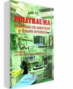 Politrauma. Compendiu de anestezie si terapie intensiva - Ioana-Marina Grintescu (ISBN: 9789737087720)