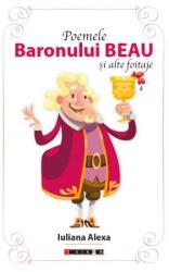 Poemele Baronului Beau si alte foitaje - Iuliana Alexa (ISBN: 9786064902313)