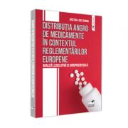 Distributia angro de medicamente in contextual reglementarilor europene. Analiza legislativa si jurisprudentiala - Cristina-Luiza Erimia (ISBN: 9786062611545)