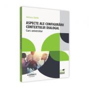 Aspecte ale configurarii contextului dialogal. Curs universitar - Adriana Danila (ISBN: 9786062610173)