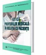 Etica profesiilor medicale in relatia cu pacientii - Daniela Manuc (ISBN: 9789737083340)