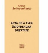 Arta de a avea intotdeauna dreptate - Arthur Schopenhauer (ISBN: 9789731670362)