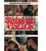 Simbologia viselor. Corpul omenesc - Jacques de La Rocheterie (ISBN: 9789735661427)