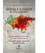 Stiinta s-a nascut in Occident? - Jacques Demorgon, Etienne Klein (ISBN: 9786069088487)