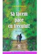 Sa facem pace cu trecutul! Diane - Lise Bourbeau (ISBN: 9786069475478)