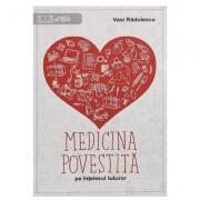 Medicina povestita pe intelesul tuturor - Vasi Radulescu (ISBN: 9786069480656)