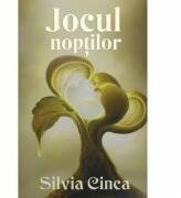 Jocul noptilor - Silvia Cinca (ISBN: 9789735662981)