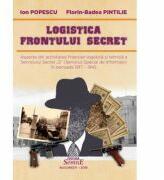 Logistica frontului secret - Ion Popescu, Florin-Badea Pintilie (ISBN: 9786061510290)