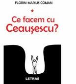 Ce facem cu Ceausescu? - Florin-Marius Coman (ISBN: 9786069668375)