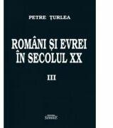 Romani si evrei in secolul 20. Volumul 3 - Petre Turlea (ISBN: 9786061504923)