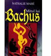 Mitul lui Bachus - Nathalie Mahe (ISBN: 9789735661342)