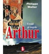 Ursul si regele. Regele Arthur - Philippe Walter (ISBN: 9789735661403)