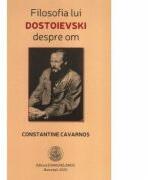 Filosofia lui Dostoievski despre om - Constantine Cavarnos (ISBN: 9786068562469)