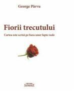 Fiorii trecutului - George Parvu (ISBN: 9786061500369)