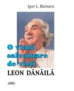 O viata salvatoare de vieti. Leon Danaila - Igor Butnaru (ISBN: 9786061511211)