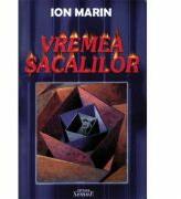 Vremea sacalilor - Ion Marin (ISBN: 9789736243677)
