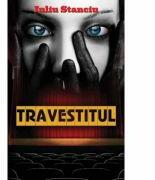 Travestitul - Iuliu Stanciu (ISBN: 9786061500529)