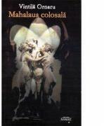 Mahalaua colosala - Vintila Ornaru (ISBN: 9789736240096)