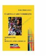 Cartea care vorbeste. Introducere in romanul afro-american - Emil Sirbulescu (ISBN: 9786061415915)