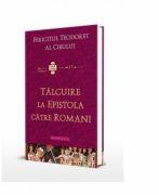 Talcuire la Epistola catre Romani - Fericitul Teodoret al Cirului (ISBN: 9786066668590)