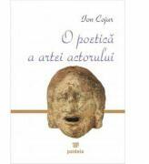 O poetica a artei actorului Analiza procesului scenic - Ion Cojar (ISBN: 9789739368476)