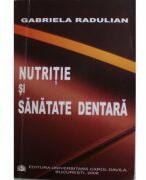 Nutritie si sanatate dentara - Gabriela Radulian (ISBN: 9789737082275)