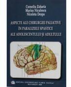 Aspecte ale chirurgiei paliative in paraliziile spastice ale adolescentului si adultului - Nicoleta Despa (ISBN: 9789737083432)