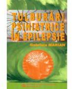 Tulburari psihiatrice in epilepsie - Gabriela Marian (ISBN: 9789737084828)