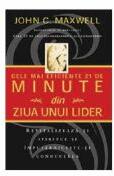 Cele mai eficiente 21 de minute din ziua unui lider - John C. Maxwell (ISBN: 9789739987233)