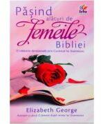 Pasind alaturi de femeile Bibliei - Elizabeth George (ISBN: 9789737908643)