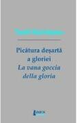 Picatura desarta a gloriei. La vana goccia della gloria. Editie bilingva, romana-italiana - Teofil Rachiteanu (ISBN: 9786067993516)