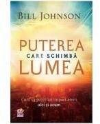 Puterea care schimba lumea - Bill Johnson (ISBN: 9789737908957)
