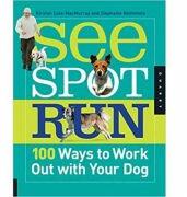See Spot Run. 100 Ways to Work Out with Your Dog - Kristen Cole-MacMurray (ISBN: 9781592536146)