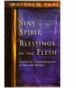 Sins of the Spirit, Blessings of the Flesh. Lessons for Transforming Evil in Soul and Society - Matthew Fox (ISBN: 9780717130092)