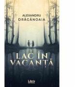 Lac in vacanta - Alexandru Draganoaia (ISBN: 9786060291978)