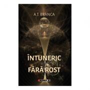Intuneric fara rost - A. T. Branca (ISBN: 9786064902474)