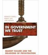 In Government We Trust. Market Failure and the Delusions of Privatisation - Warwick Funnell, Robert Jupe (ISBN: 9780745329079)