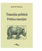 Politica tranzitiei. Tranzitia politica - Stefan Ion Ghilimescu (ISBN: 9789737925398)