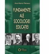 Fundamente ale sociologiei educatiei - Ana Maria Petrescu (ISBN: 7860653725599)