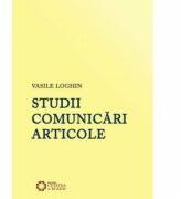 Studii. Comunicari. Articole - Vasile Loghin (ISBN: 9786065371828)