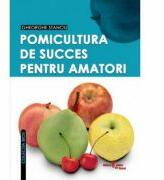 Pomicultura de succes pentru amatori - Gheorghe Stanciu (ISBN: 9789738966888)