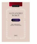 Scrieri. Eseu. Publicistica. Cronici. Interviuri - Alexandru Robot (ISBN: 9789975851855)