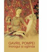Inorogul si oglinda. Antologie de poeme - Gavril Pompei (ISBN: 9786068699776)