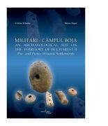 Militari-Campul Boja. An Archaeological Site on the Territory of Bucharest. II. Pre- and Proto-Historic Settlements - Cristian Schuster, Mircea Negru (ISBN: 9789738966079)