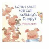 What Shall We Call Wibbly's Puppy? - Mick Inkpen (ISBN: 9781444902648)