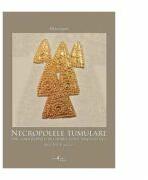 Necropolele tumulare din zona Radauti in cadrul lumii traco-getice (sec. VII-V a. Ch. ) - Mircea Ignat (ISBN: 9789738966086)