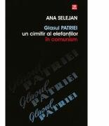 Glasul patriei - Ana Selejan (ISBN: 9789736454707)