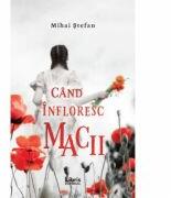 Cand infloresc macii - Mihai Stefan (ISBN: 9786060292005)
