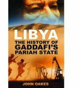 Libya. The History of Gaddafi's Pariah State - John Oakes (ISBN: 9780752464121)
